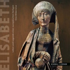 Elisabeth::Leben und Legende einer europäischen Heiligen