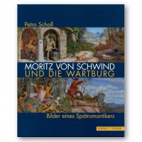 Moritz von Schwind und die Wartburg::Bilder eines Spätromantikers